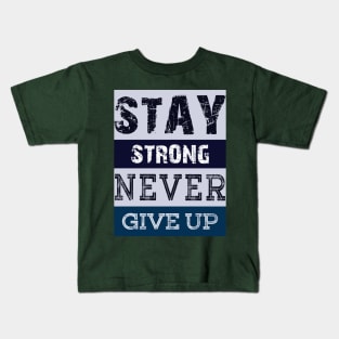 Stay Strong Never Give Up Kids T-Shirt